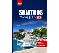SKIATHOS Travel Guide 2026: Explore Beaches, Greek Islands Culture, Outdoor Adventures, Local Cuisine, and Practical Tips with Itinerary Plans and Map