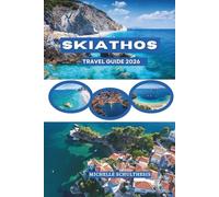 SKIATHOS TRAVEL GUIDE 2026: Sun-Drenched Shores and Pine-Clad Hills of Skiathos Town, the Northern Sporades of Greece, where Europe’s Aegean beauty ... seas, hidden beaches, and island life