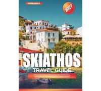 SKIATHOS TRAVEL GUIDE 2027: A Practical Guide to Discovering New Destinations, Saving Money, and Making Every Journey Easier
