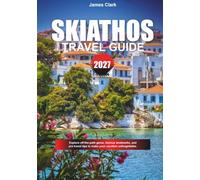 SKIATHOS TRAVEL GUIDE 2027: Explore off-the-path gems, famous landmarks, and pro travel tips to make your vacation unforgettable