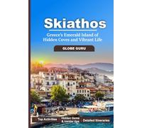SKIATHOS TRAVEL GUIDE: GREECE'S EMERALD ISLAND OF HIDDEN COVES AND VIBRANT LIFE