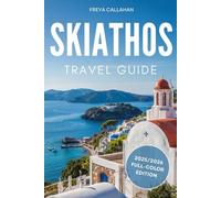 SKIATHOS TRAVEL GUIDE: Where to Go, What to Eat, and How to Make the Most of Your Time on the Island: A Straightforward Companion for a Memorable Stay on Skiathos (FULL-COLOR) (CALLAHAN TRAVELS)