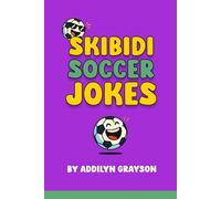 Skibidi Soccer Jokes for Kids: Packed with LOL jokes, puns, and silly soccer humour kids love