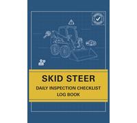 Skid Steer Daily Log Book: Operator Inspection Sheets, Safety Checklists, Machine Hours Tracking, and Maintenance Notes (Heavy Equipment Safety Logs Series)