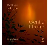 Jeffrey Skidmore - Liz Dilnot Johnson: Gentle Flame (selected choral works)