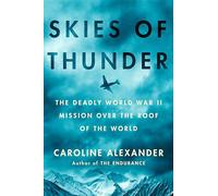 Skies of Thunder: The Deadly World War II Mission Over the Roof of the World