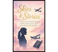 Skies & Stories Flight Log Book For Her Who Loves To Fly & Document The Journey: Pilot Notebook For Women To Track Travel Memories, Details & ... Adults & Seniors | Gift for Flight Attendant