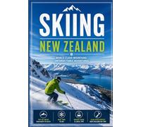 Skiing New Zealand: The Complete Guide to the South Island's Best Resorts, Slopes, and Backcountry