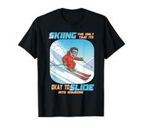 Skiing The Only Time it is Okay to Slide into Someone Camiseta