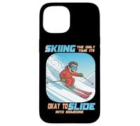 Skiing The Only Time it is Okay to Slide into Someone Carcasa para iPhone 15