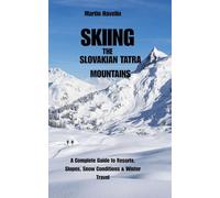SKIING THE SLOVAKIAN TATRA MOUNTAINS: A Complete Guide to Resorts, Slopes, Snow Conditions & Winter Travel