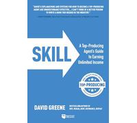 Skill: A Top-Producing Agent’s Guide to Earning Unlimited Income (Top-producing Real Estate Agent)