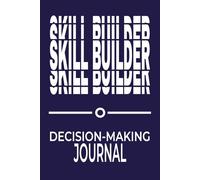 Skill Builder: Decision-Making Journal - 30 Cycles for Smarter Choices