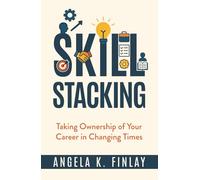 Skill Stacking: Taking Ownership of Your Career in Changing Times
