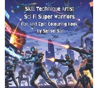 Skill Technique Artist Sci Fi Super Warriors: Fun and Epic Colouring Book 8.5 x 8.5 inches
