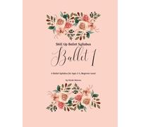 Skill Up Ballet: Ballet 1: A Ballet Syllabus for Ages 3-5, Beginner Level (Skill Up Ballet Syllabus)