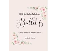 Skill Up Ballet Syllabus: Ballet 6: A Ballet Syllabus for Advanced Dancers