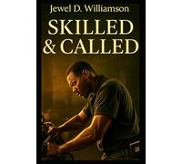 Skilled & Called: A Faith-Based Guide for Young Adults and Career Changers to Thrive in Trade School, Master the Skilled Trades, and Walk in God’s Calling