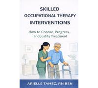 Skilled Occupational Therapy Interventions in Home Health: How to Choose, Progress, and Justify Treatment