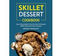 Skillet Dessert Cookbook: Sweet Treats Made in One Pan Easy & Decadent Skillet Desserts for Every Occasion.