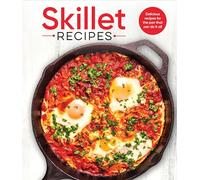 Skillet Recipes: Delicious Recipes for the Pan That Can Do It All