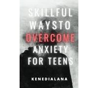 Skillful Ways to Overcome Anxiety for Teens