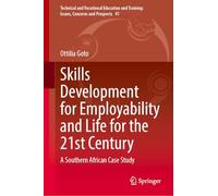 Skills Development for Employability and Life for the 21st Century: A Southern African Case Study: 41 (Technical and Vocational Education and Training: Issues, Concerns and Prospects, 41)