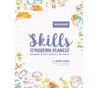 Skills for the Modern Pianist (Beginner): Reimagining Artistry, Creativity, and Identity: A Holistic Approach to Traditional and Creative Learning | ... Artistry, Creativity, and Identity)