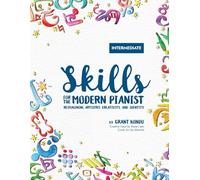 Skills for the Modern Pianist (Intermediate): Reimagining Artistry, Creativity, and Identity: A Holistic Approach to Traditional and Creative Learning ... Artistry, Creativity, and Identity)