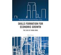 Skills Formation for Economic Growth: The Case of Hong Kong (Routledge Studies in the Growth Economies of Asia)