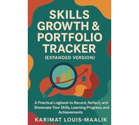 Skills Growth & Portfolio Tracker (Expanded Version): A Practical Logbook to Record, Reflect, and Showcase Your Skills, Learning Progress, and Achievements