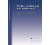 Skills, standard and entry-level work: Elements of a strategy for youth employability development