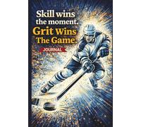 Skills Win The Moment - Grit Wins The Game: Hockey Player Practice Log Journal