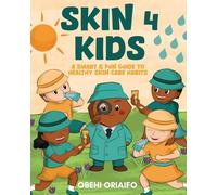 Skin 4 Kids: A Smart & Fun Guide To Healthy Skin Care Habits