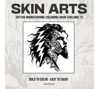 SKIN ARTS Tattoo Monochrome Coloring Book (Volume 1): Bold to Color - Easy to Enjoy (GSM Studios Monochrome Coloring Book Collection)