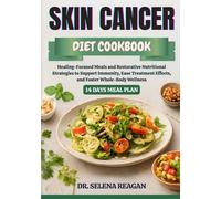 SKIN CANCER DIET COOKBOOK: Healing-Focused Meals and Restorative Nutritional Strategies to Support Immunity, Ease Treatment Effects, and Foster Whole-Body Wellness