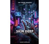 Skin Deep: A Cyberpunk Thriller of Artificial Souls and Human Deceptions (The Turing Paradox)