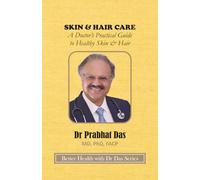 SKIN & HAIR CARE: A Doctor’s Practical Guide to Healthy Skin & Hair (Better Health with Dr Das Series)