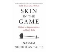 Skin In The Game: Hidden Asymmetries In Daily Life ( Incerto )