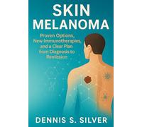 Skin Melanoma: Proven Options, New Immunotherapies, and a Clear Plan from Diagnosis to Remission