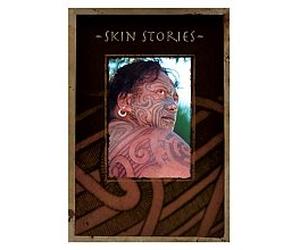 Skin Stories: Every Tattoo Has a Story, They Are Clues to the Mystery of Ourselves...
