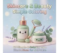 Skincare & Beauty Simple Coloring: 40 Relaxing Spa & Self-Care Illustrations for Teens, Adults & Beginners