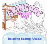 Skincare Coloring Book for Adults: Relaxing Beauty Rituals