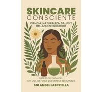 Skincare Consciente: Ciencia, Naturaleza, Salud y Belleza en Equilibrio