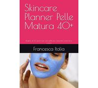 Skincare Planner Pelle Matura 40+: Routine di 30 giorni per una pelle più compatta, luminosa e curata
