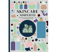 Skincare Simplified: Taking the Guesswork Out of Skincare - Your Customizable Routine Guide