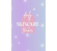Skincare Tracker Journal: Organize Your Routine, Identify Triggers, and Discover What Works for Your Skin