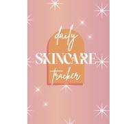 Skincare Tracking Journal: Organize Your Routine, Identify Triggers, and Discover What Works for Your Skin