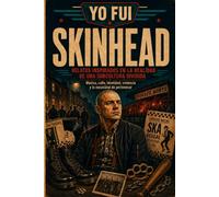 SKINHEAD: Relatos inspirados en quienes vivieron entre la música, la violencia, el odio y la necesidad de pertenecer (YO FUI)