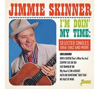 Skinner,Jimmie - I'm Doin' My Time - Selected Singles 1956-1962 and More